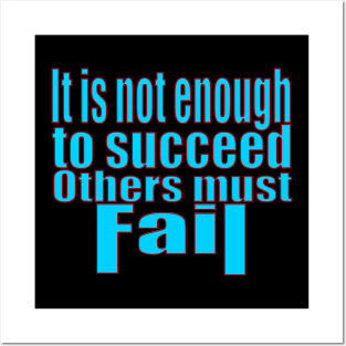 It's Not Enough To Succeed Others Must Fail Posters and Art